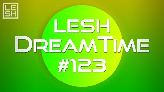 LESH - DreamTime #123 (Melodic Progressive House Mix)