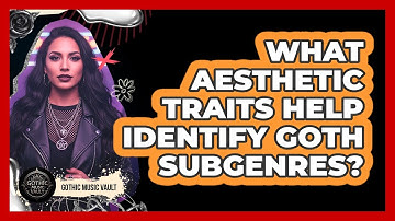 What Aesthetic Traits Help Identify Goth Subgenres?