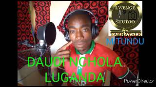 DAUD NCHOLA LUGANDA BY LWENGE STUDIO MITUNDU