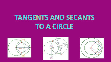 TANGENTS AND SECANTS TO A CIRCLE - PART 1
