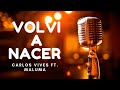 Carlos Vives Ft.  Maluma - Volví a Nacer (REMIX) LETRA