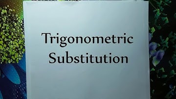 Integration by Trigonometric Substitution
