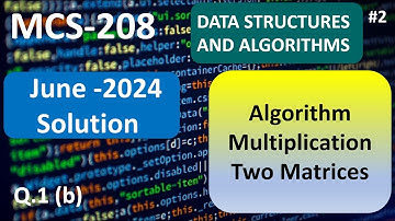 Algorithm For Multiplication of Two Matrices | VS Code Matrices | MCS - 208 | June-2024 Solution #2