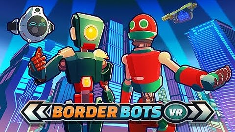 Border Bots VR | FAST PREVIEW GAMEPLAY MECHANICS | META OCULUS QUEST | NO COMMENTS