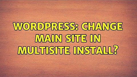 Wordpress: Change main site in multisite install?