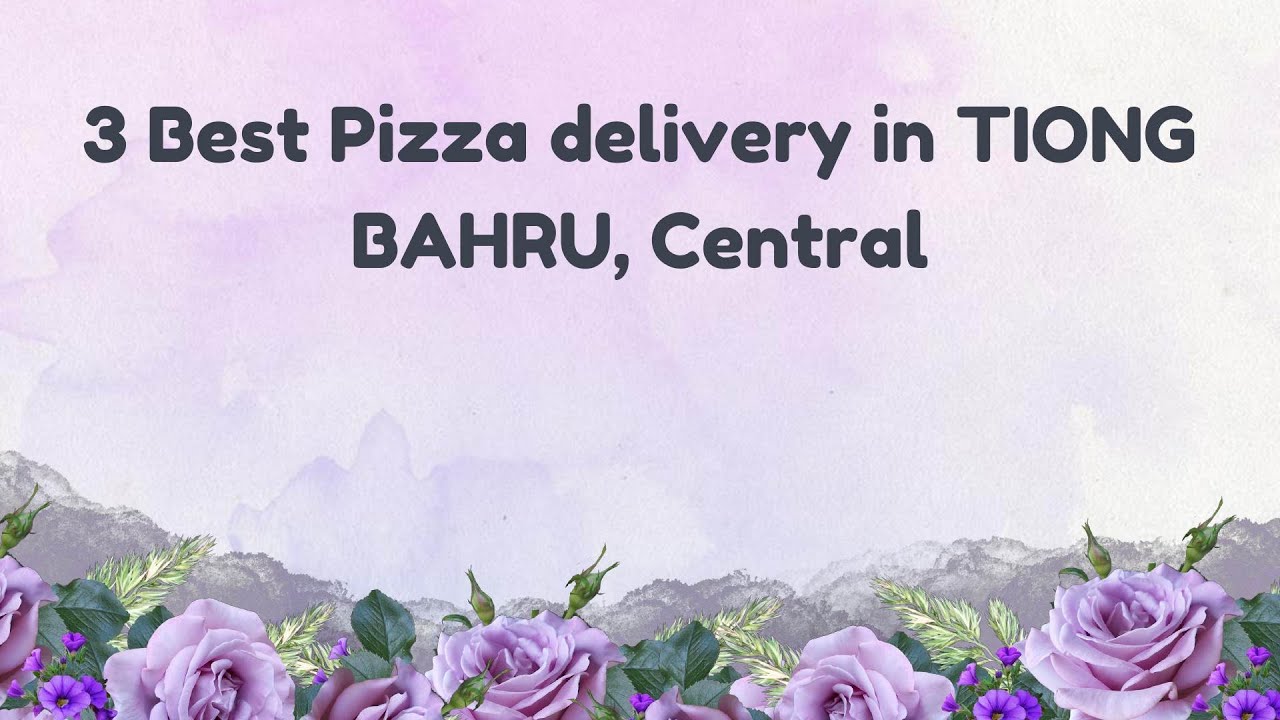 3 Best Pizza delivery in TIONG BAHRU, Central | Pizza takeaway
