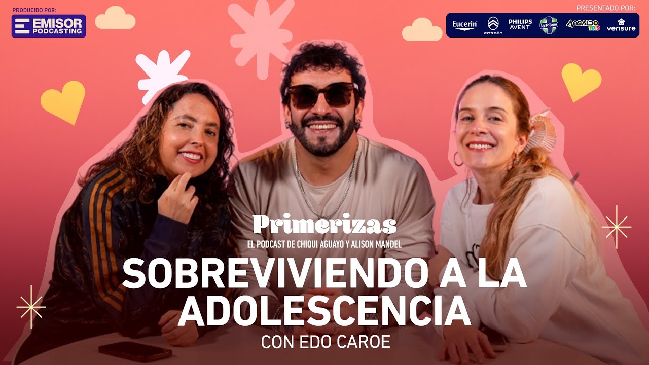 Sobreviviendo a la adolescencia, con Edo Caroe | Primerizas con Alison Mandel y Chiqui Aguayo