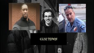 Cumtown: the George Floyd Derek Chauvin Case