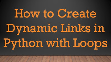 How to Create Dynamic Links in Python with Loops