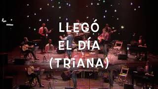 Video thumbnail of "Llego el día (tributo a Triana)"