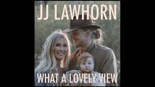 JJ Lawhorn - "What A Lovely View"