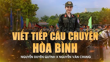 VIẾT TIẾP CÂU CHUYỆN HÒA BÌNH - NGUYỄN DUYÊN QUỲNH | ĐỂ CHO ĐẤT NƯỚC YÊN VUI TỪ ĐÓ... | MV TỔNG HỢP