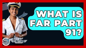 What Is FAR Part 91? - Air Traffic Insider