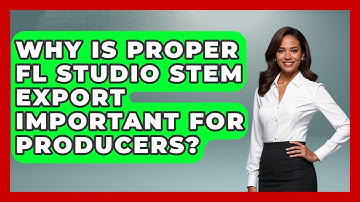 Why Is Proper FL Studio Stem Export Important For Producers? - Music Producer Mastery
