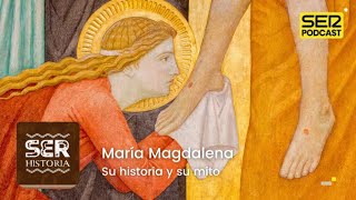 SER Historia | María Magdalena, su historia y su mito