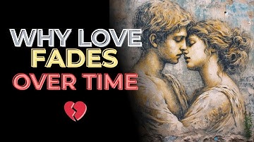 Why Love Fades Over Time | What Psychology Reveals About Keeping It Alive