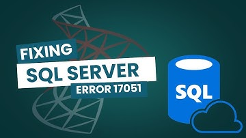 Fixing SQL Server Error 17051 | Troubleshooting Guide