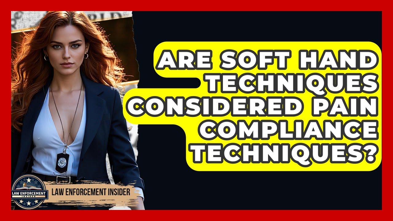 Are Soft Hand Techniques Considered Pain Compliance Techniques? - Law Enforcement Insider