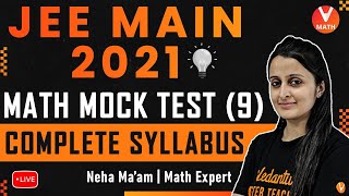 JEE Main Mock Test -9 | Complete Syllabus | JEE Maths | JEE Main 2021 | Vedantu Math