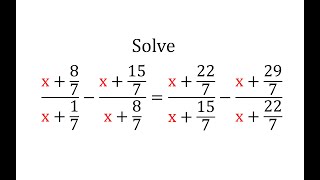 Solve     (x+8/7)/(x+1/7) - (x+15/7)/(x+8/7) = (x+22/7)/(x+15/7)-(x+29/7)/(x+22/7)