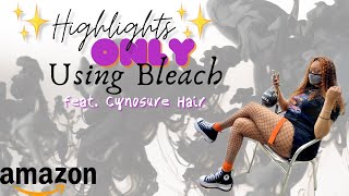 HOW TO:  Highlight ONLY Using Bleach feat. Cynosure Hair (AMAZON) | DIY | SlayedByTreeTv