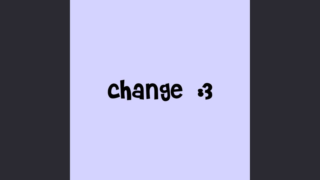 Watch change on YouTube Watch change on YouTube
