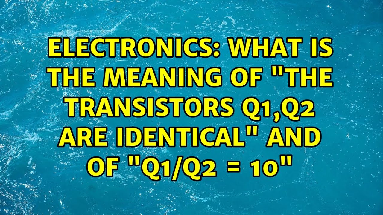 Electronics What is the meaning of "The transistors Q1,Q2 are
