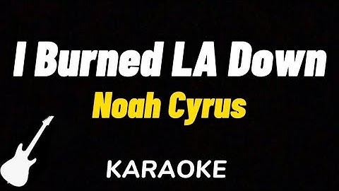 Noah Cyrus - I Burned LA Down | Karaoke Guitar Instrumental