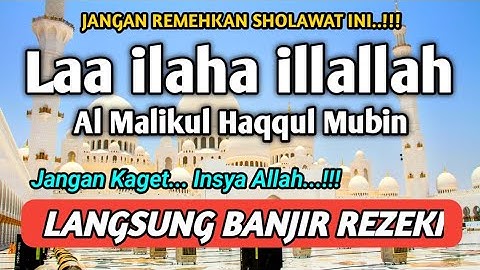 SHOLAWAT PEMBUKA REZEKI PENUH BERKAH - Laa ilaha illallah al malikul haqqul mubin