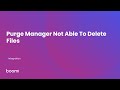 Purge Manager Not Able To Delete Files