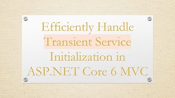 Efficiently Handle Transient Service Initialization in ASP.NET Core 6 MVC