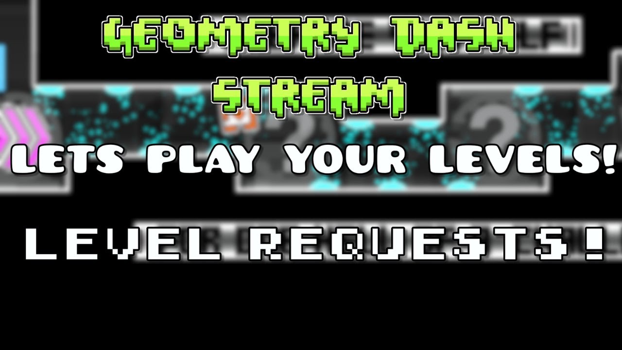 GEOMETRY DASH LEVEL REQUEST STREAM #5 - YouTube