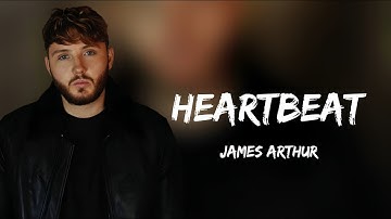 James Arthur - Heartbeat (Lyrics)