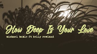 Video voorbeeld van "Michael Buble ft Kelly Rowland - How Deep Is Your Love (Lyrics)"