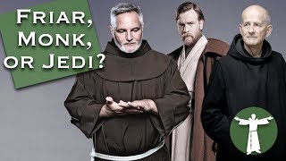 What's the Difference Between Friars, Monks, and Jedi?