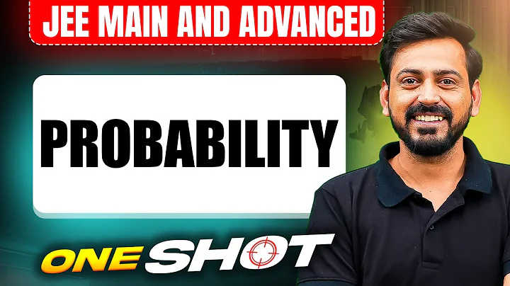 PROBABILITY in One Shot: All Concepts & PYQs Covered | JEE Main & Advanced
