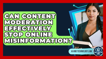Can Content Moderation Effectively Stop Online Misinformation? - AI and Technology Law