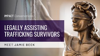 Episode 7 - Legally Assisting Trafficking Survivors