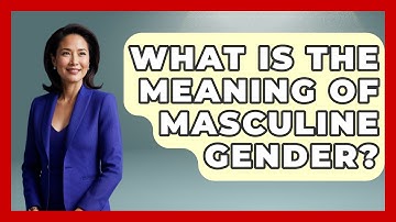 What Is The Meaning Of Masculine Gender? - Gender Equality Network
