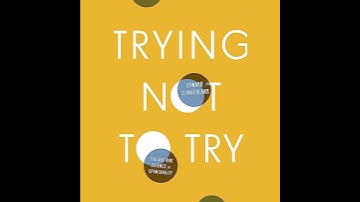 Trying Not to Try: The Art and Science of Spontaneity by Edward Slingerland | Full Audiobook
