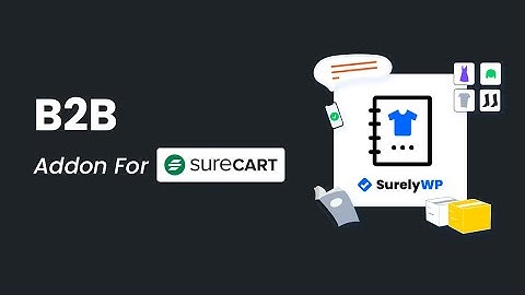 Introducing The B2B For SureCart Addon By SurelyWP