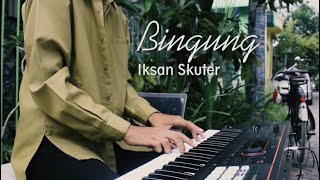 Bingung - Cover Dhany ft. Musa (Iksan Skuter)