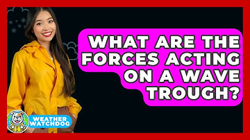 What Are The Forces Acting On A Wave Trough? - Weather Watchdog