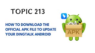 DINGTALK TOPIC 213 : HOW TO DOWNLOAD THE OFFICIAL APK FILE TO UPDATE YOUR DINGTALK ANDROID