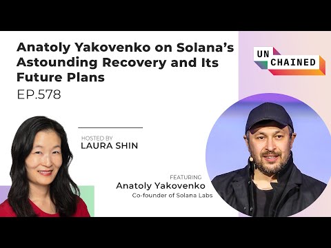 Anatoly Yakovenko on Solana’s Astounding Recovery and Its Future Plans - Ep. 578