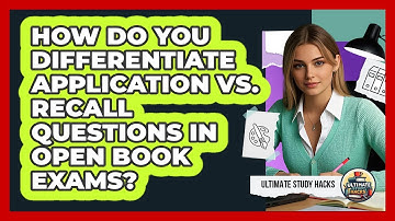 How Do You Differentiate Application Vs. Recall Questions In Open Book Exams? - Ultimate Study Hacks