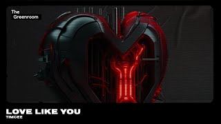 Timcee - Love Like You [Electro House] | The Greenroom