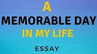 A Memorable Day in My Life Essay