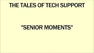 The Tales of Tech Support - Senior Moments