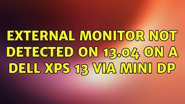 Ubuntu: External monitor not detected on 13.04 on a Dell XPS 13 via Mini DP (2 Solutions!!)